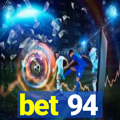 bet 94